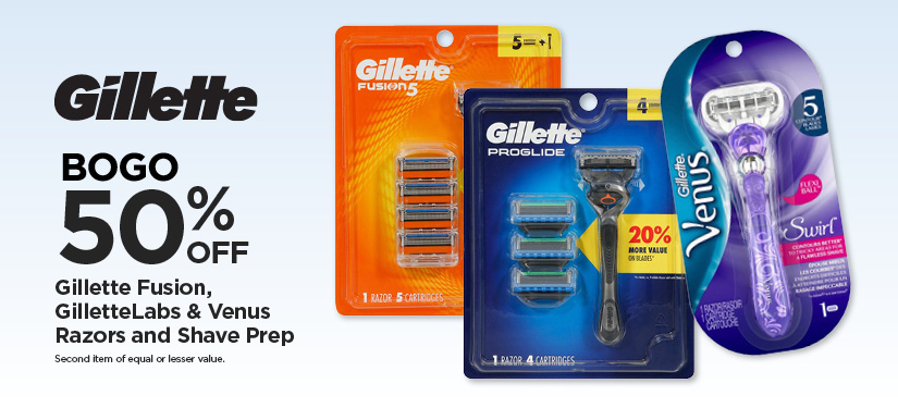 BOGO 50% Gillette Fusion, GilletteLabs & Venus Razors and Shave Prep*Second item of equal or lesser value.